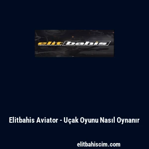 Elitbahis Aviator - Uçak Oyunu Nasıl Oynanır