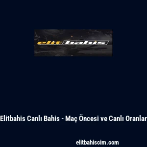 Elitbahis Canlı Bahis - Ma&ccedil; &Ouml;ncesi ve Canlı Oranlar