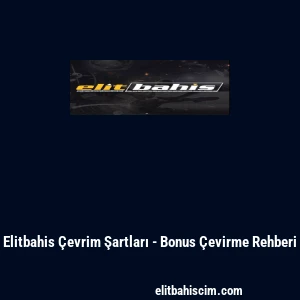 Elitbahis &Ccedil;evrim Şartları - Bonus &Ccedil;evirme Rehberi