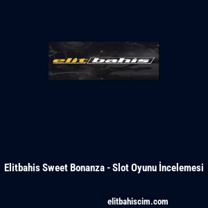 Elitbahis Sweet Bonanza - Slot Oyunu İncelemesi